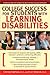 College Success for Students With Learning Disabilities: Strategies and Tips to Make the Most of Your College Experience