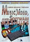Career Building Through Music, Video, and Software Mashups (Digital Career Building) Career Building Through Music, Video, and Software Mashups (Digital Career Building)
