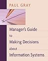 Manager's Guide to Making Decisions about Information Systems