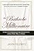 The Bathrobe Millionaire: Confessions of an Unemployable Job-Hopper Who Made a Fortune without Work, Risk, or Khakis