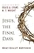 Jesus, the Final Days: What...