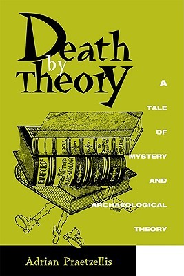 Death by Theory: A Tale of Mystery and Archaeological Theory (Paperback)