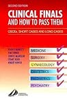 Clinical Finals and How to Pass Them: OSCE's, Short Cases and Long Cases