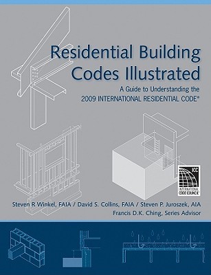 Residential Building Codes Illustrated: A Guide to Understanding the 2009 International Residential Code (Paperback)