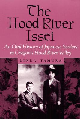 The Hood River Issei: An Oral History of Japanese Settlers in Oregon's Hood River Valley (Asian American Experience)