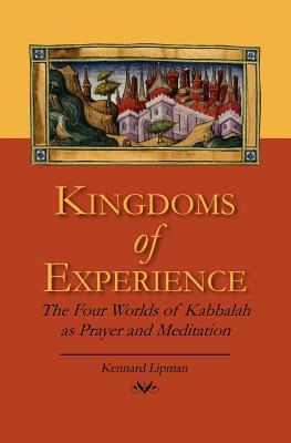 Kingdoms of Experience: The Four Worlds of Kabbalah as Prayer and Meditation (Paperback)