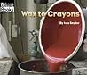 Wax to Crayons (Welcome Books: How Things Are Made) Wax to Crayons (Welcome Books: How Things Are Made)