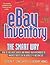 Ebay Inventory the Smart Way: How to Find Great Sources And Manage Your Merchandise to Maximize Profits on the World's # 1 Auction Site