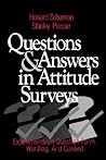 Questions and Answers in Attitude Surveys: Experiments on Question Form, Wording, and Context (Quantitative Studies in Social Relation) Questions and Answers in Attitude Surveys: Experiments on Question Form, Wording, and Context (Quantitative Studies in Social Relation)