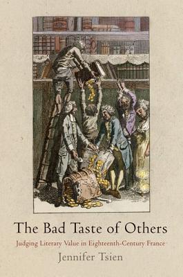The Bad Taste of Others: Judging Literary Value in Eighteenth-Century France (Hardcover)