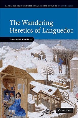 The Wandering Heretics of Languedoc (Cambridge Studies in Medieval Life and Thought: Fourth Series, Series Number 73)