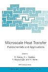 Microscale Heat Transfer - Fundamentals and Applications: Proceedings of the NATO Advanced Study Institute on Microscale Heat Transfer - Fundamentals ... II: Mathematics, Physics and Chemistry, 193) Microscale Heat Transfer - Fundamentals and Applications: Proceedings of the NATO Advanced Study Institute on Microscale Heat Transfer - Fundamentals ... II: Mathematics, Physics and Chemistry, 193)