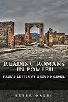 Reading Romans in Pompeii: Paul's Letter at Ground Level