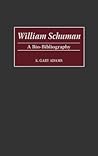 William Schuman: A Bio-Bibliography (Bio-Bibliographies in Music) William Schuman: A Bio-Bibliography (Bio-Bibliographies in Music)