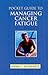 Pocket Guide to Managing Cancer Fatigue: .