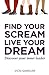 Find Your Scream, Live Your Dream