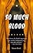 So Much Blood (Charles Pari...
