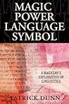 Magic, Power, Language, Symbol: A Magician's Exploration of Linguistics Magic, Power, Language, Symbol: A Magician's Exploration of Linguistics