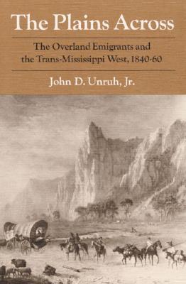 The Plains Across : The Overland Emigrants and the Trans-Mississippi West, 1840-60 (Paperback)