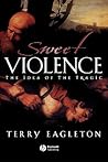 Sweet Violence: The Idea of the Tragic Sweet Violence: The Idea of the Tragic