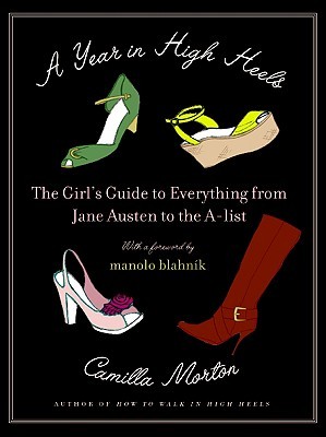 A Year in High Heels: The Girl's Guide to Everything from Jane Austen to the A-list – A Witty Collection of Style Tips for an Extraordinary Life (Paperback)