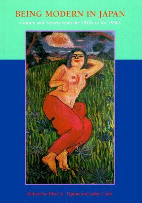 Being Modern in Japan: Culture and Society from the 1910s to the 1930s