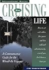 The Cruising Life: A Commonsense Guide for the Would-Be Voyager The Cruising Life: A Commonsense Guide for the Would-Be Voyager