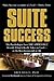 Suite Success: The Psychologist from the Apprentice Reveals What It Really Takes to Excel-in the Boardroom And in Life