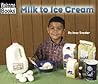 Milk to Ice Cream (Welcome Books: How Things Are Made)