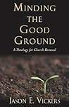 Minding the Good Ground: A Theology for Church Renewal