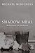 Shadow Meal by Michael McNichols