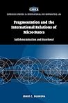 Fragmentation and the International Relations of Micro-states: Self-determination and Statehood (Cambridge Studies in International and Comparative Law, Series Number 2)