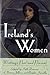 Ireland's Women: Writings Past and Present