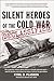 Silent Heroes of the Cold War Declassified: The Mysterious Military Plane Crash on a Nevada Mountain Peak - and the Families Who Endured an Abyss of Silence for Generations