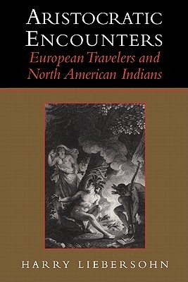 Aristocratic Encounters: European Travelers and North American Indians (Paperback)