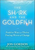 The Shark and the Goldfish: Positive Ways to Thrive During Waves of Change
