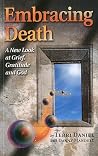 Embracing Death: A New Look at Grief, Gratitude and God Embracing Death: A New Look at Grief, Gratitude and God