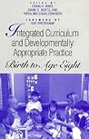 Integrated Curriculum and Developmentally Appropriate Practice: Birth to Age Eight (Early Childhood Education) Integrated Curriculum and Developmentally Appropriate Practice: Birth to Age Eight (Early Childhood Education)