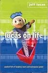 Lucas on Life: Packed Full of Laughter, Tears, and Outrageous Grace