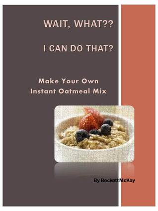 Make Your Own Instant Oatmeal Mix (Wait, What?? I Can Do That?)