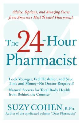 The 24-Hour Pharmacist: Advice, Options, and Amazing Cures from America's Most Trusted Pharmacist (Paperback)