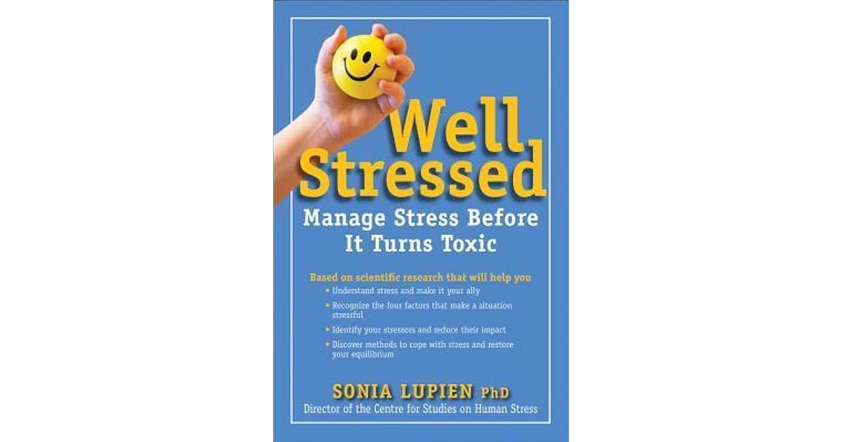 Well Stressed How You Can Manage Stress Before It Turns Toxic by Sonia Lupien