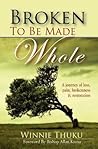 Broken to be Made Whole by Winnie Thuku Broken to be Made Whole by Winnie Thuku