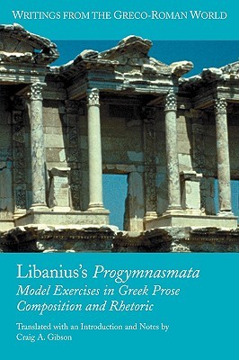 Libanius's Progymnasmata: Model Exercises in Greek Prose Composition and Rhetoric (Paperback)