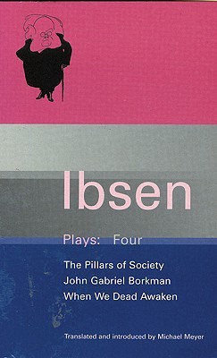 Plays 4: The Pillars of Society / John Gabriel Borkman / When We Dead Awaken (paper)