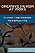 Creative Humor at Work: Living the Humor Perspective: Living the Humor Perspective