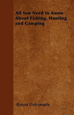 All You Need to Know About Fishing, Hunting and Camping (Paperback)