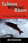 Salmon Without Rivers by Jim Lichatowich