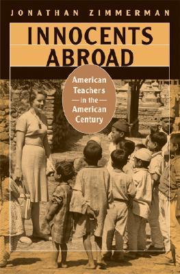 Innocents Abroad: American Teachers in the American Century (Hardcover)