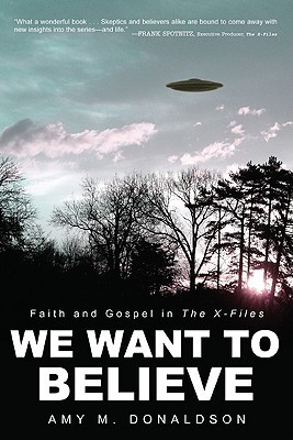 We Want to Believe: Faith and Gospel in the X-Files (Paperback)